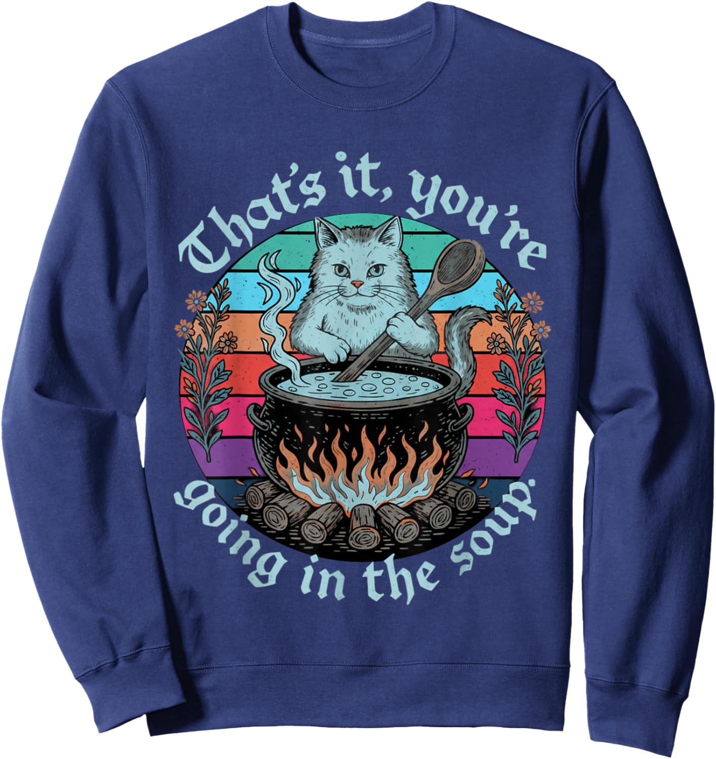 Sarcastic Cat Lover That's It You're Going in The Soup Women Sweatshirt - Sweatshirt | Navy