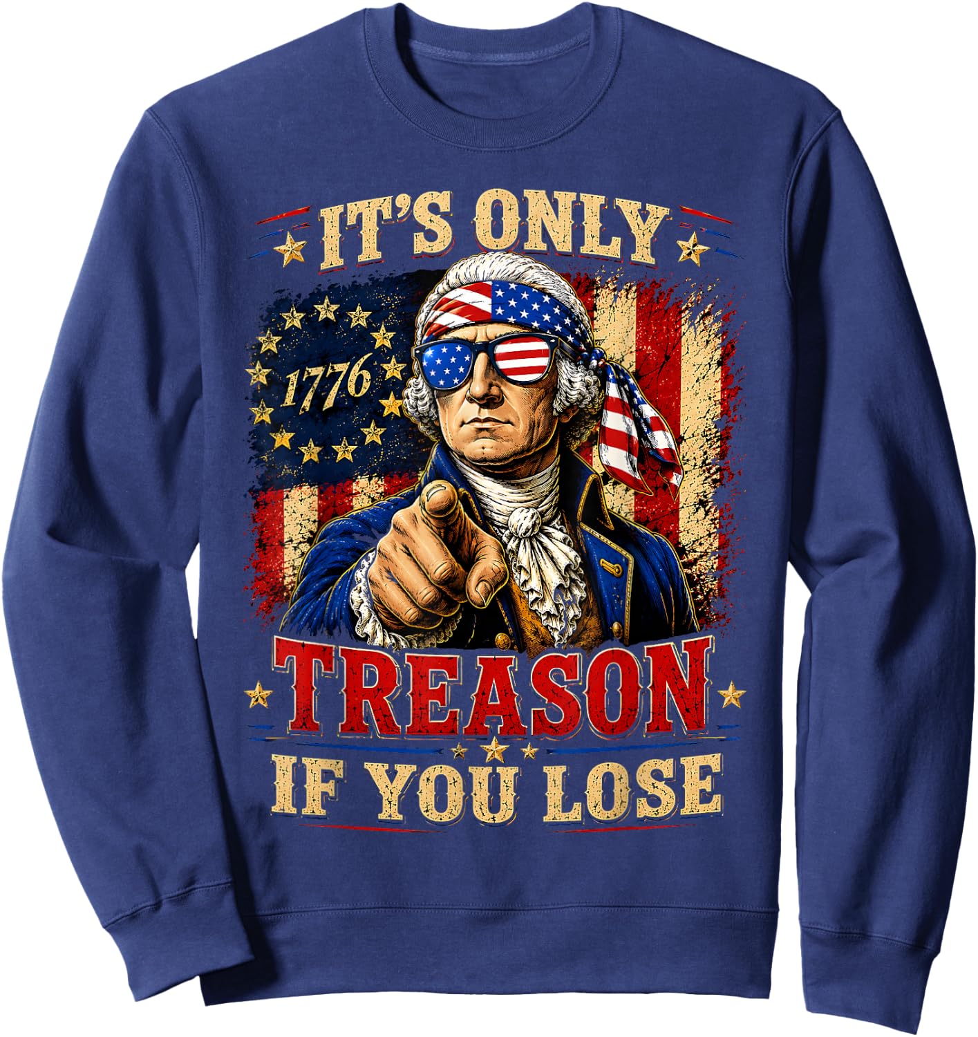 George Washington Its Only Treason If You Lose 4th of July Sweatshirt - Sweatshirt | Navy