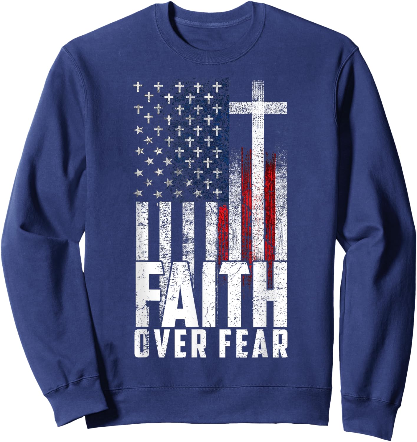 America Pride US Flag Faith Over Fear Prayer Men Women Sweatshirt - Sweatshirt | Navy