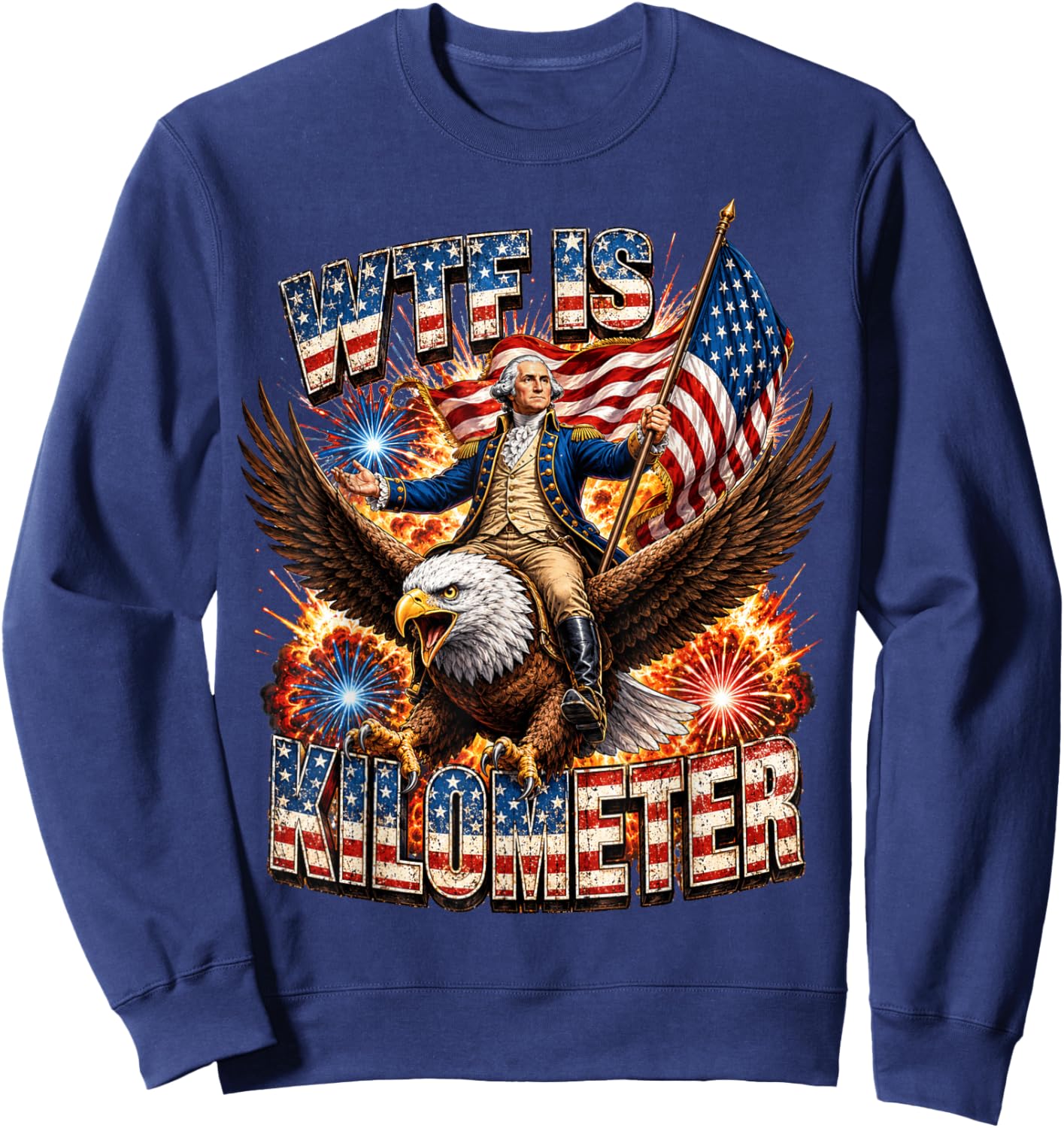 WTF is A Kilometer Funny George Washington Riding Eagle Sweatshirt - Sweatshirt | Navy