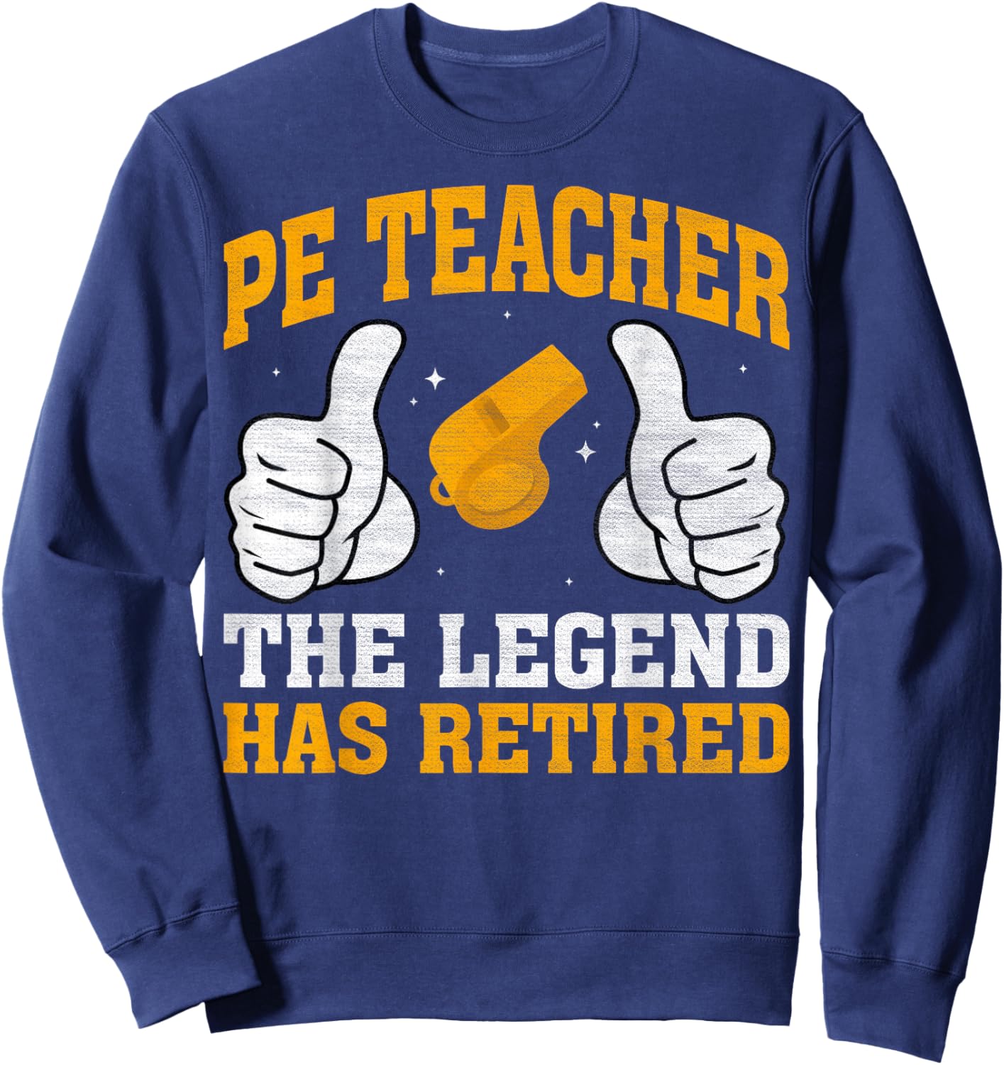 PE Teacher The Legend Has Retired - Physical Education Sweatshirt - Sweatshirt | Navy