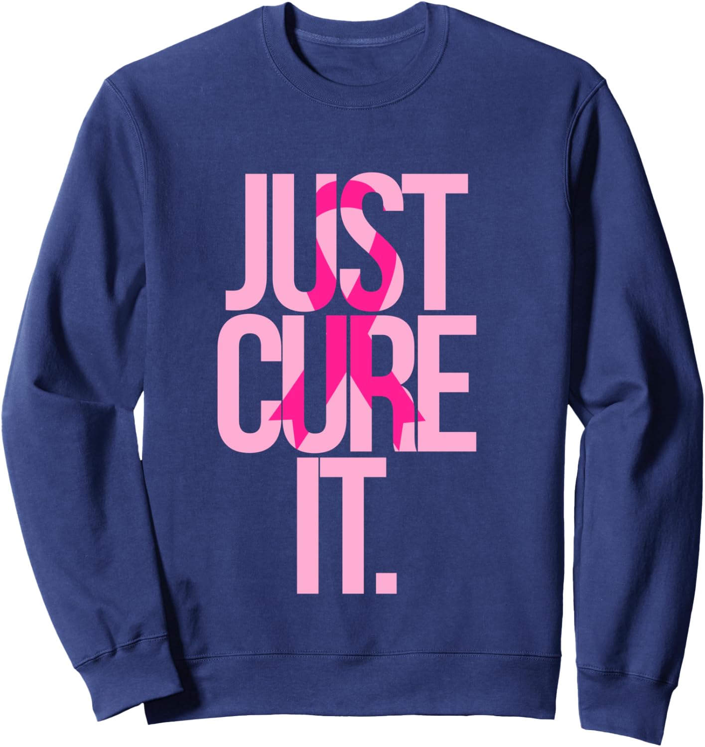 Breast Cancer Just Cure It Awareness Gift Shirt Pink Ribbon Sweatshirt - Sweatshirt | Navy
