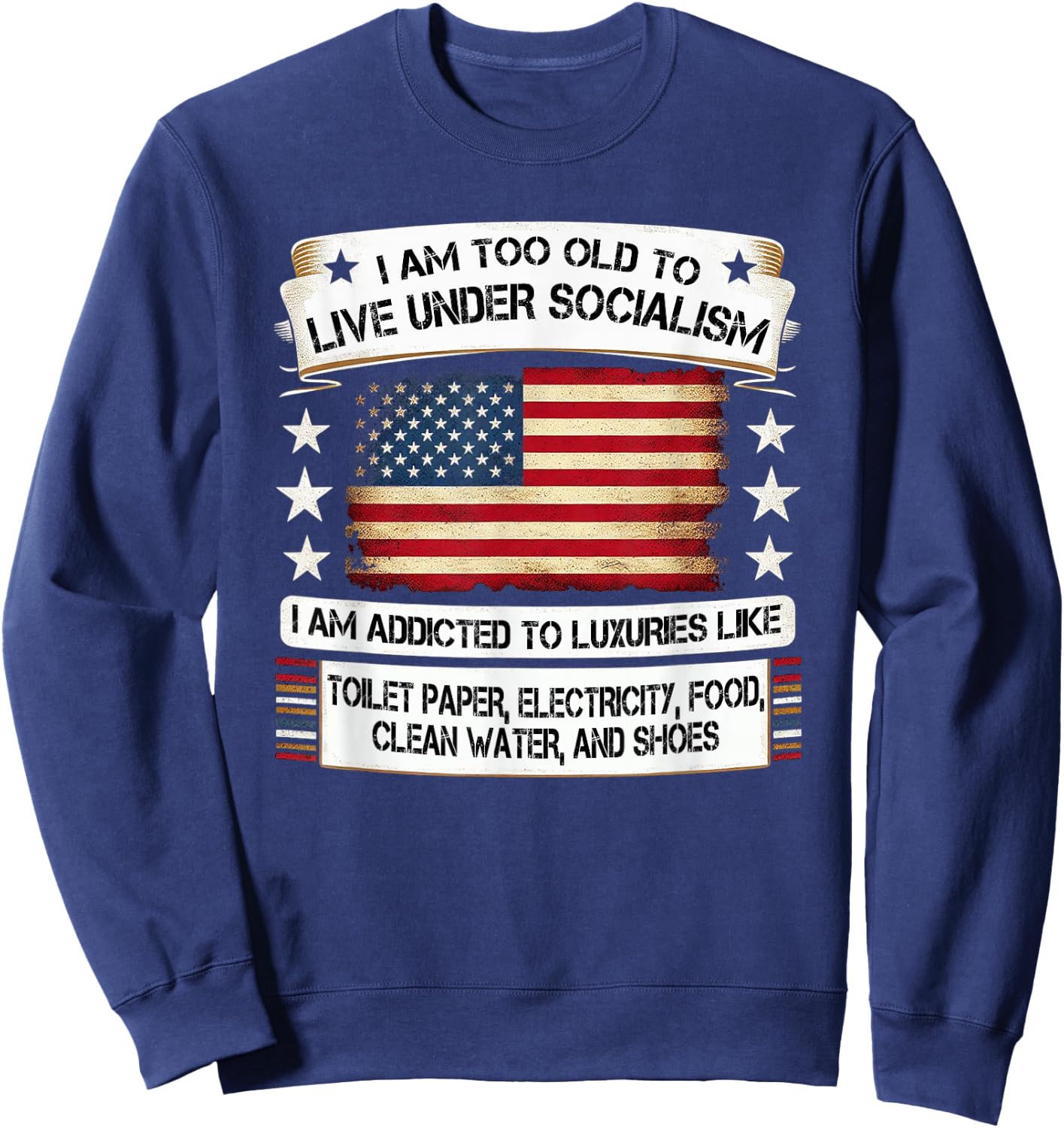 I Am Too Old To Live Under Socialism I Am Addicted Sweatshirt - Sweatshirt | Navy