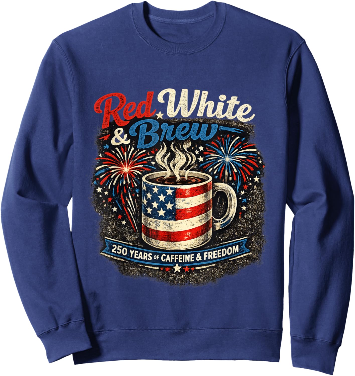 Red White and Brew 250th Anniversary Coffee Lover Patriotic Sweatshirt - Sweatshirt | Navy