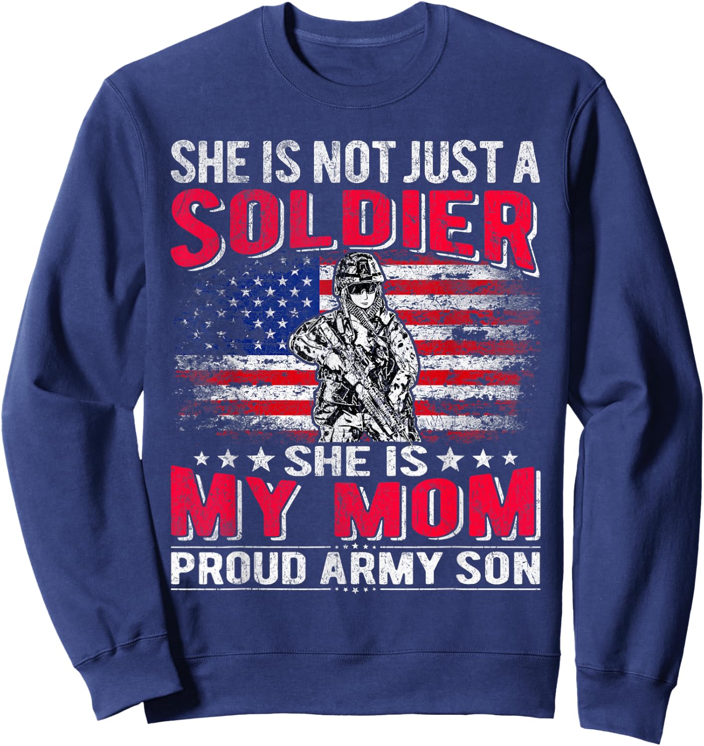 She Is Not Just A Solider She Is My Mom Proud Army Son Gifts Sweatshirt - Sweatshirt | Navy