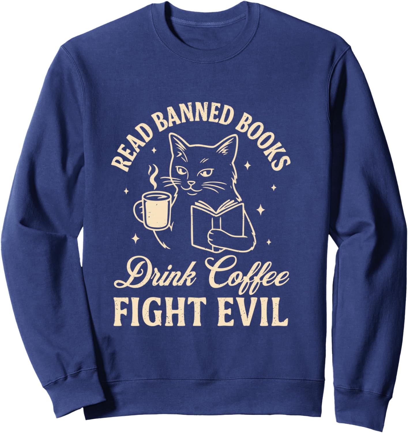 Cat Read Banned Books Drink Coffee Fight Evil Sweatshirt - Sweatshirt | Navy