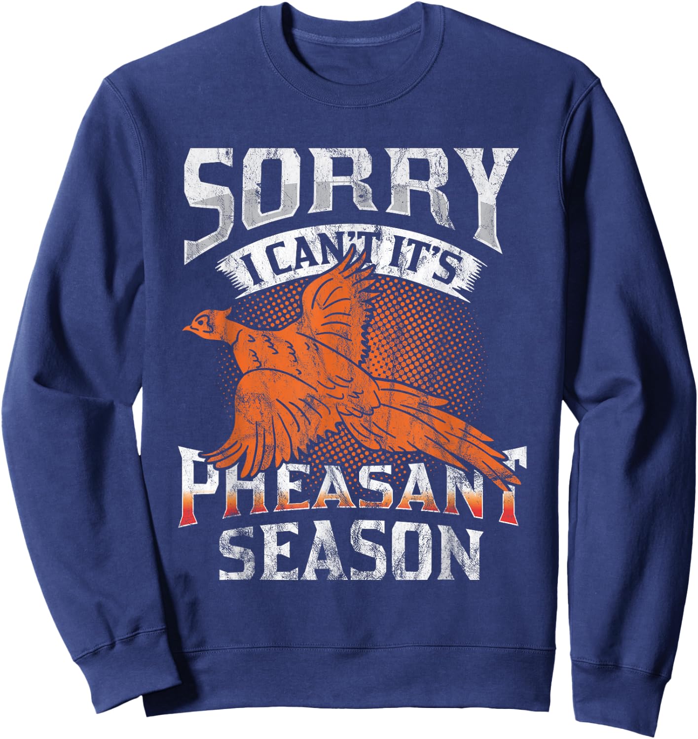 Sorry I Can't It's Season Pheasant Season Hunting Gift Sweatshirt - Sweatshirt | Navy