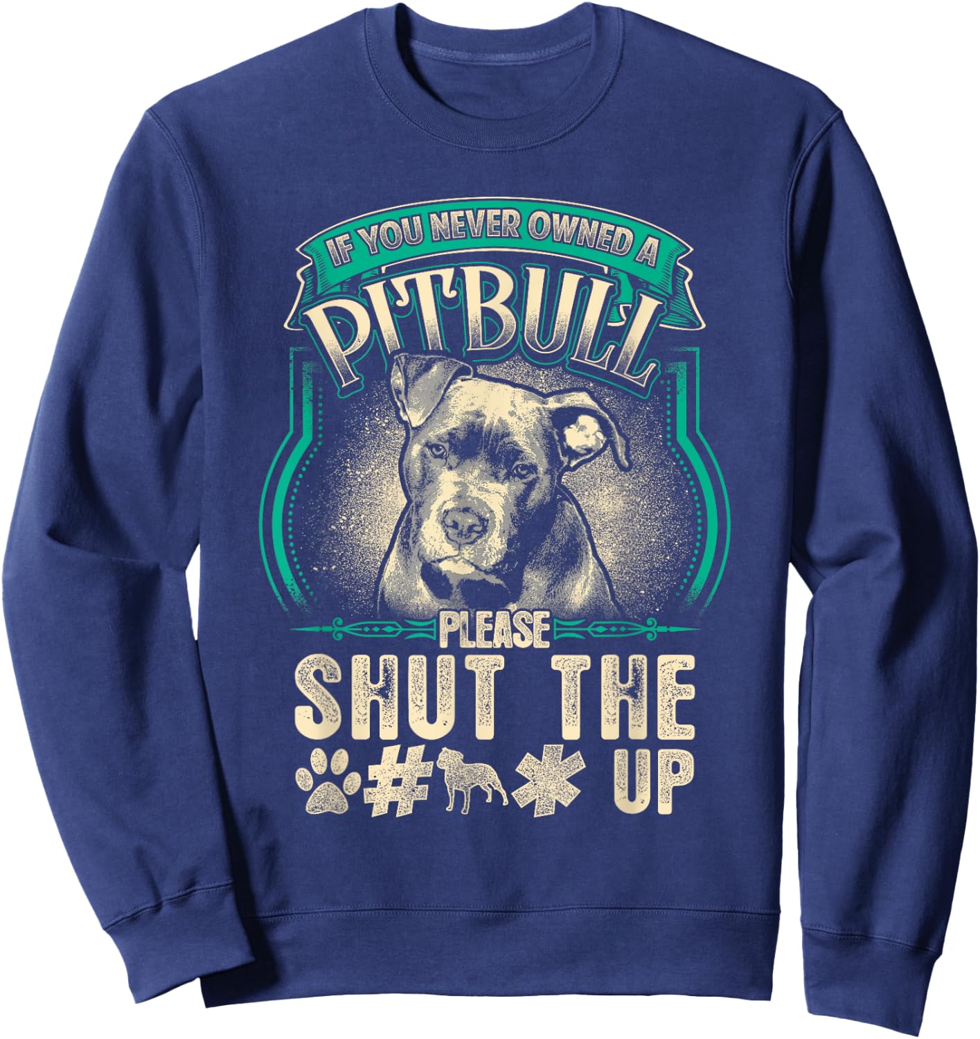 Pitbull Dog Owner Gift If You Never Owned Pit Bull Shut Up Women Kids Sweatshirt - Sweatshirt | Navy