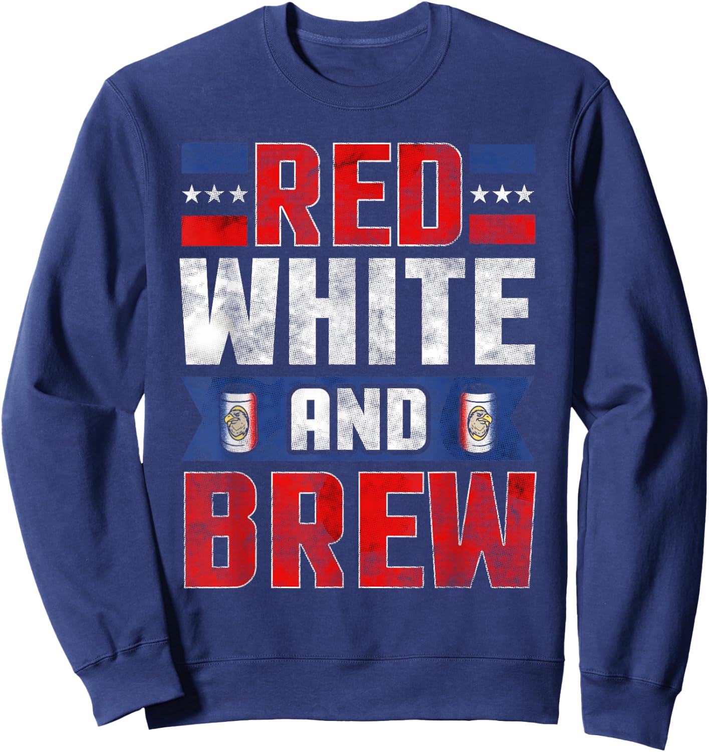 Funny July 4th shirts Red White and Brew Beer Drinking Women Men Sweatshirt - Sweatshirt | Navy