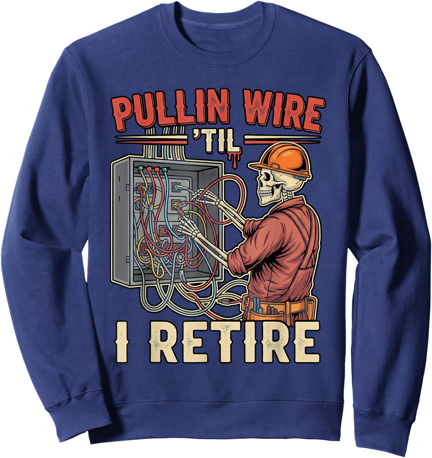 Pullin Wire Til I Retire Funny Electrician Skeleton Retro Sweatshirt - Sweatshirt | Navy