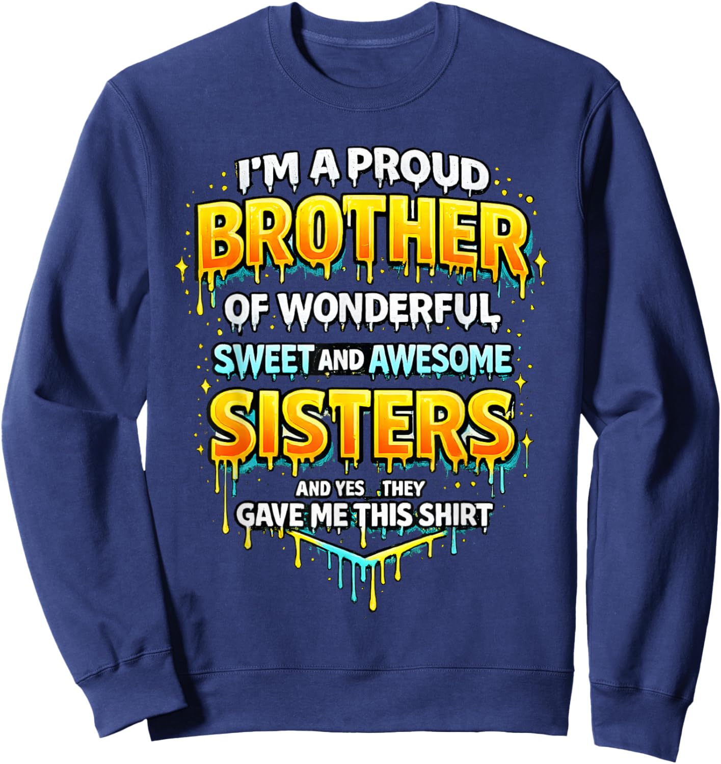 Im A Proud Brother of Wonderful Sweet & Awesome Sisters Sweatshirt - Sweatshirt | Navy