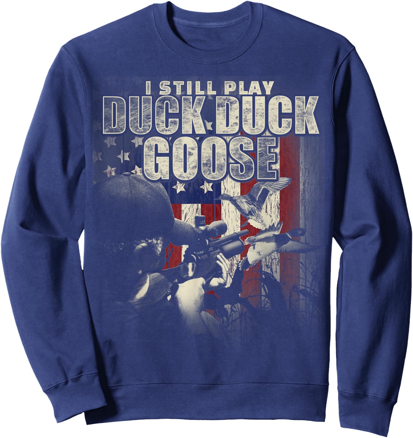 Duck Hunting I Still Play Duck Duck Goose Funny T Shirt Gift Sweatshirt - Sweatshirt | Navy