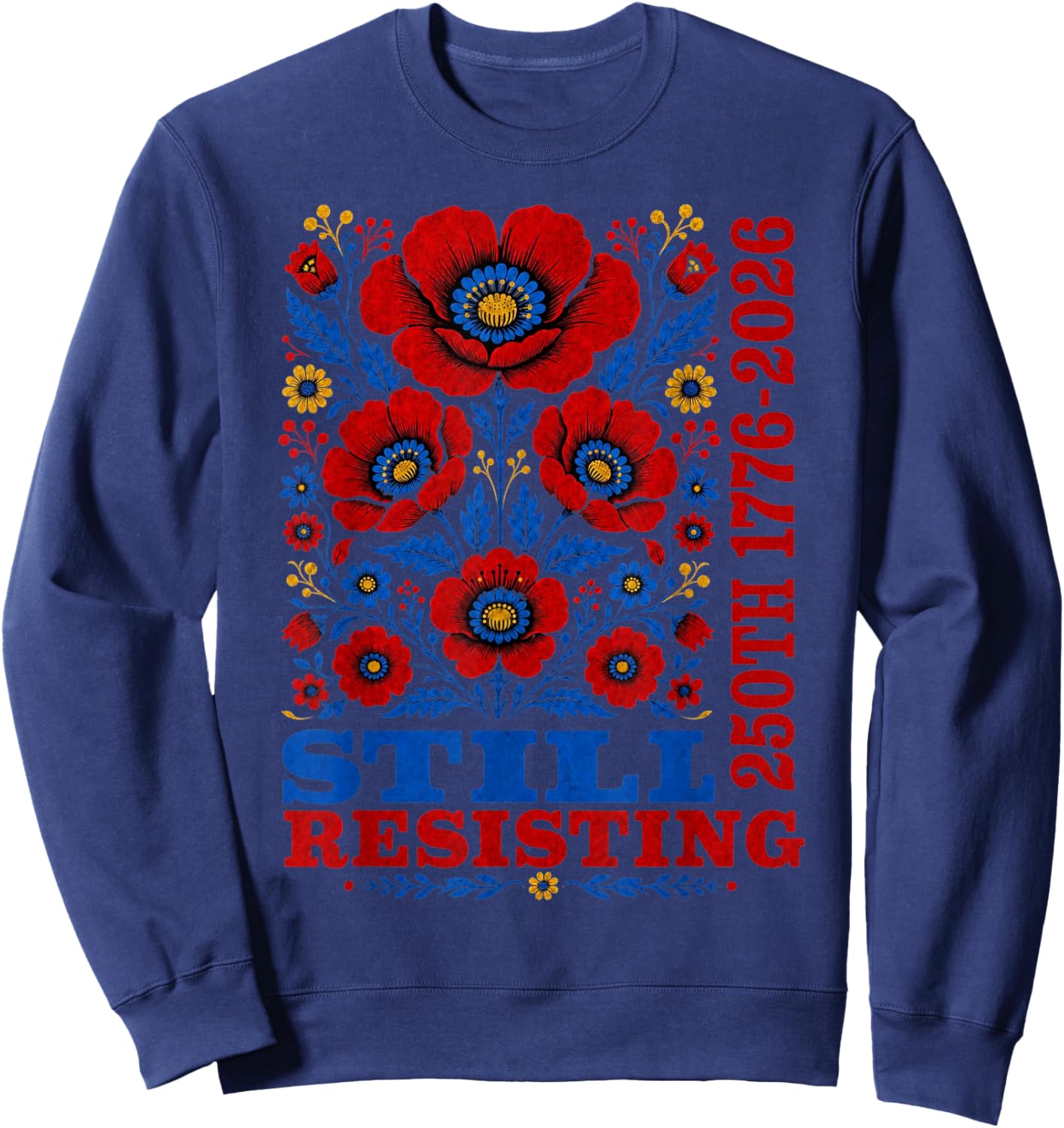 Still Resisting 250th 1776 2026 Floral USA 250 Years Sweatshirt - Sweatshirt | Navy
