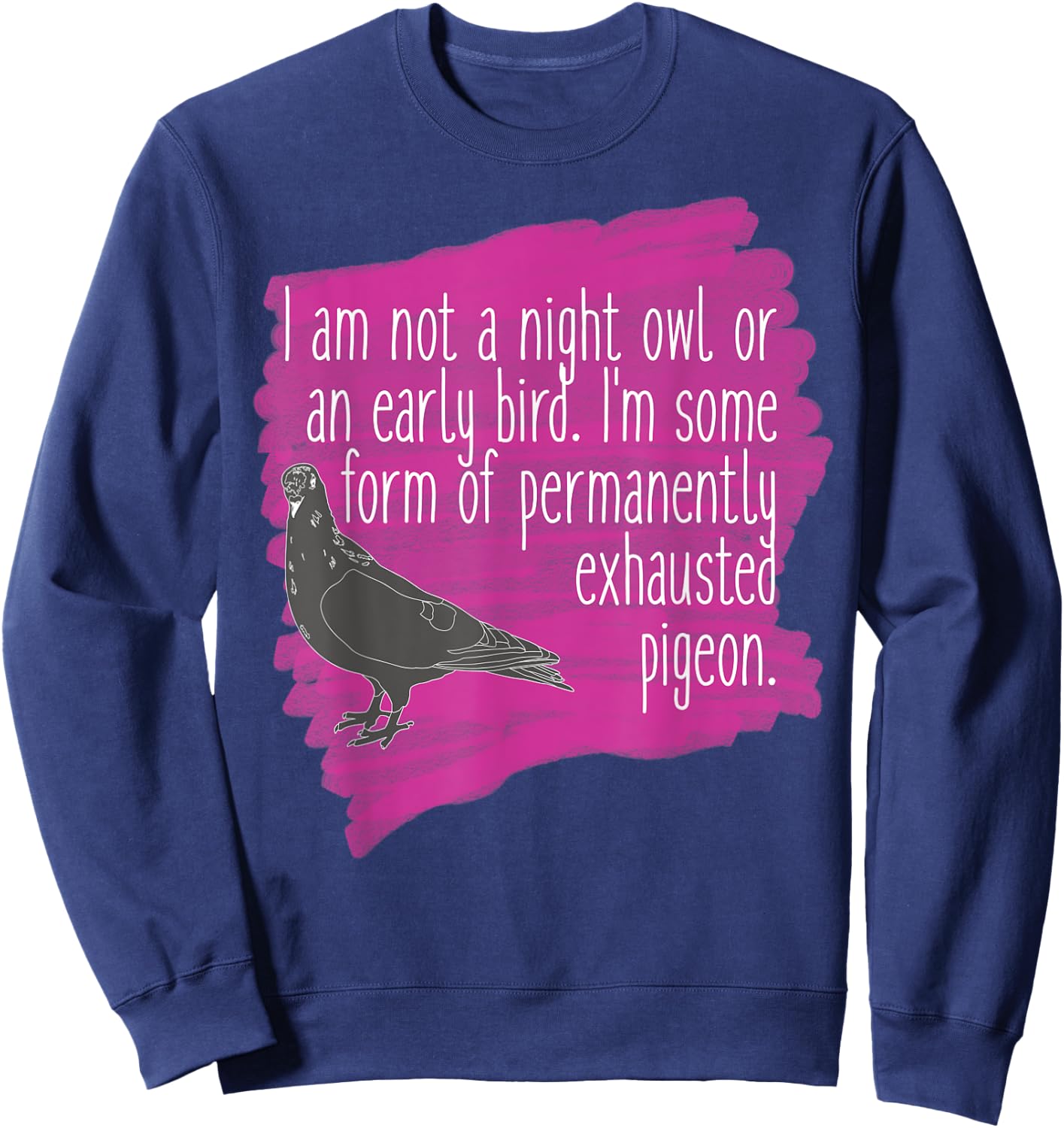 Exhausted Pigeon Funny for Tired People Sweatshirt - Sweatshirt | Navy
