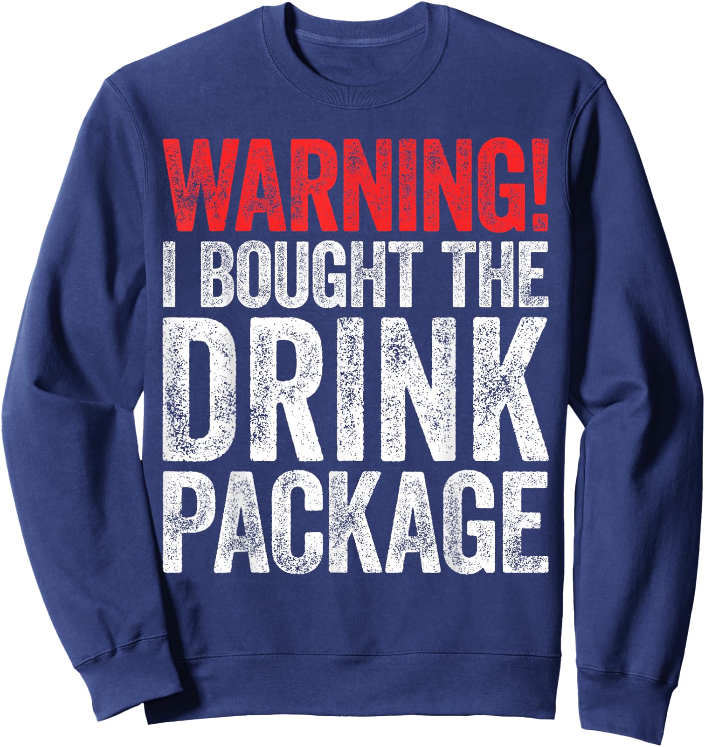 Warning I Bought The Drink Package Shirt Men Women Cruise Sweatshirt - Sweatshirt | Navy