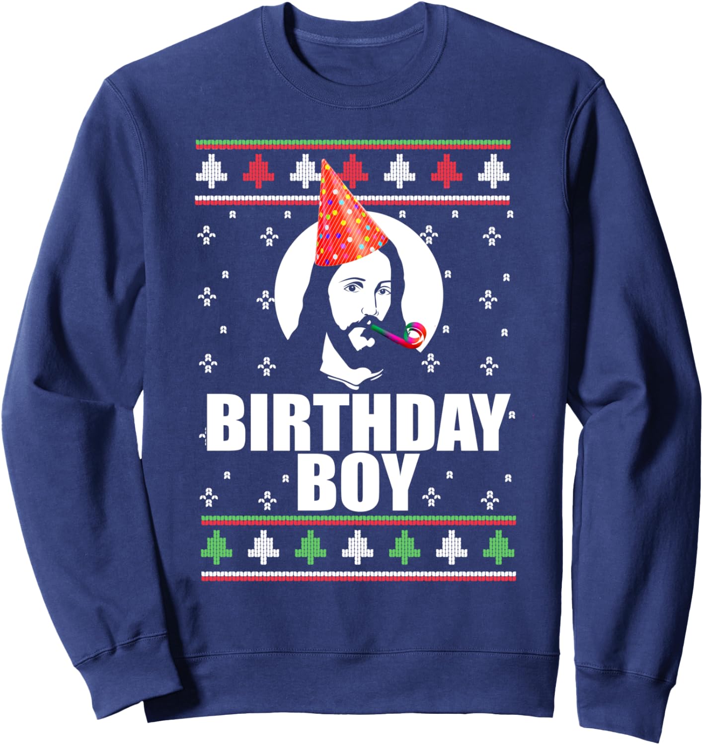 BIRTHDAY BOY! Jesus Christ Funny Ugly Christmas Sweater Meme Sweatshirt - Sweatshirt | Navy