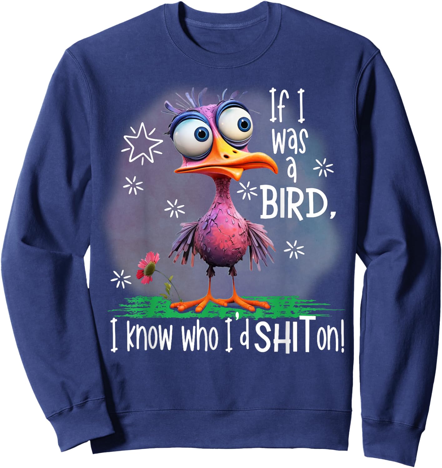 If I Was A Bird I Know Who I'd Shit On Sweatshirt - Sweatshirt | Navy