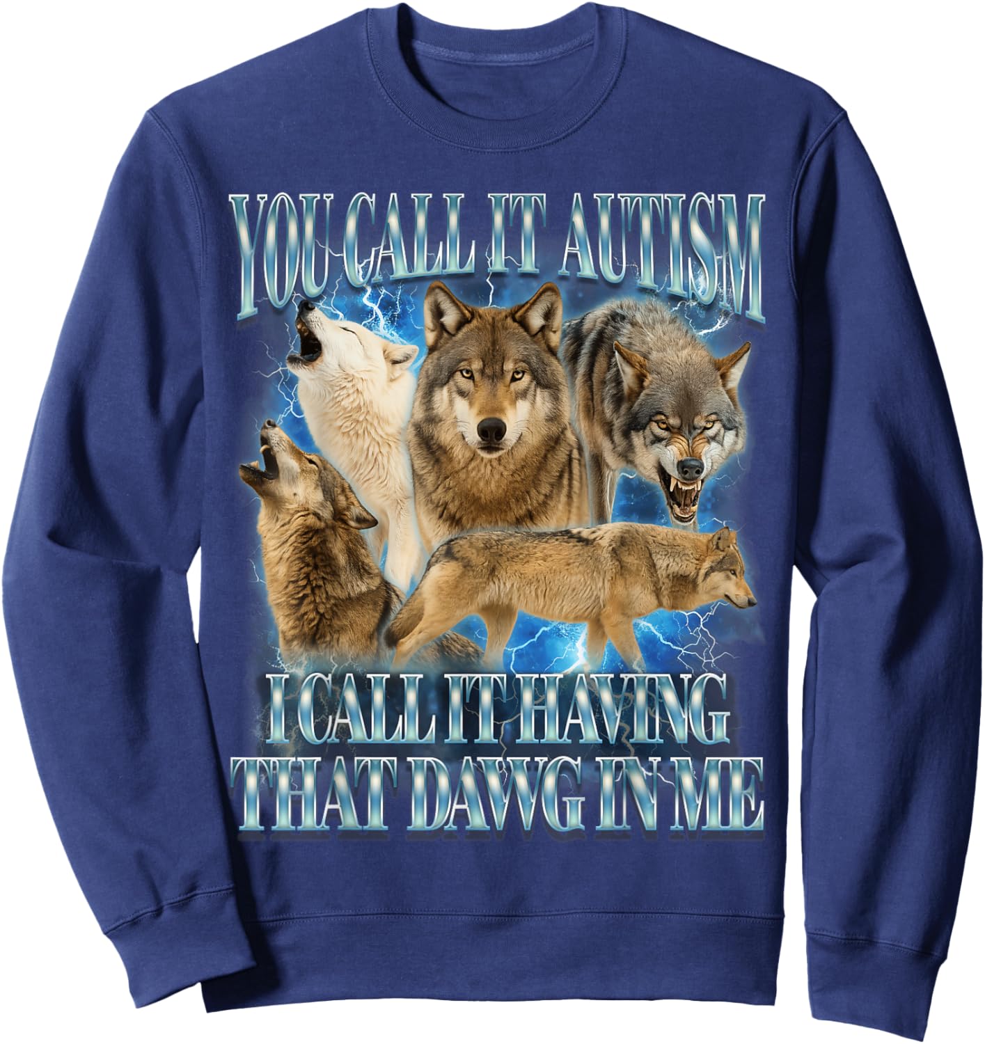 Autism Autistic Funny Wolf I Call It Having That Dawg In Me Sweatshirt - Sweatshirt | Navy