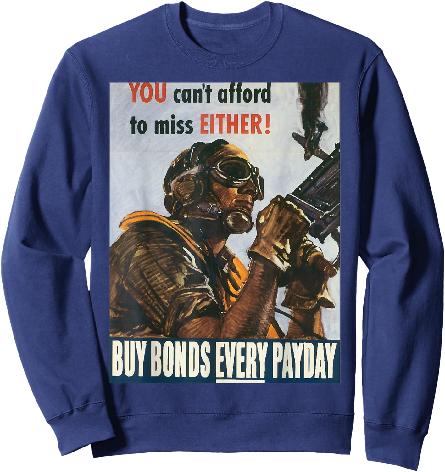 Can't Afford to Miss | WW2 Vintage US Army Propaganda Poster Sweatshirt - Sweatshirt | Navy