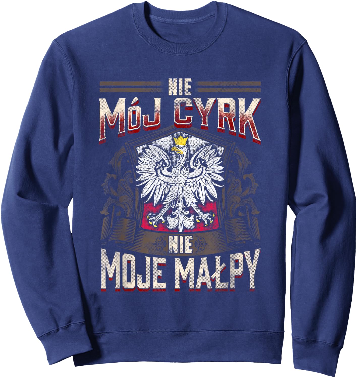 Not My Circus Not My Monkeys, Polish Language Proverb Sweatshirt - Sweatshirt | Navy