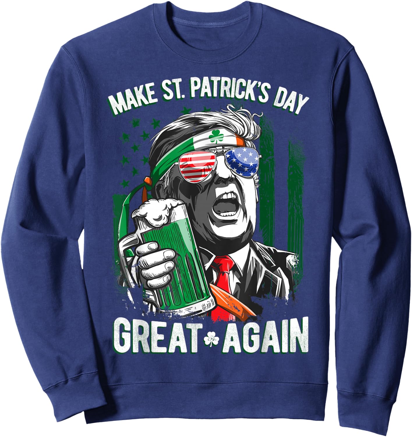 Make St Patricks Day Great Again Trump Men Women Irish Funny Sweatshirt - Sweatshirt | Navy