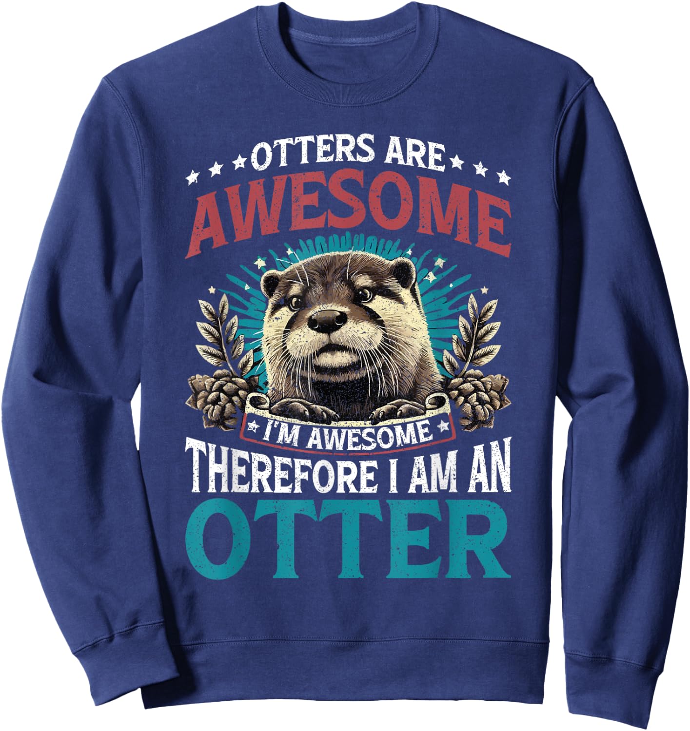 Otter Otters Are Awesome I'm Awesome Therefore I Am An Otter Sweatshirt - Sweatshirt | Navy