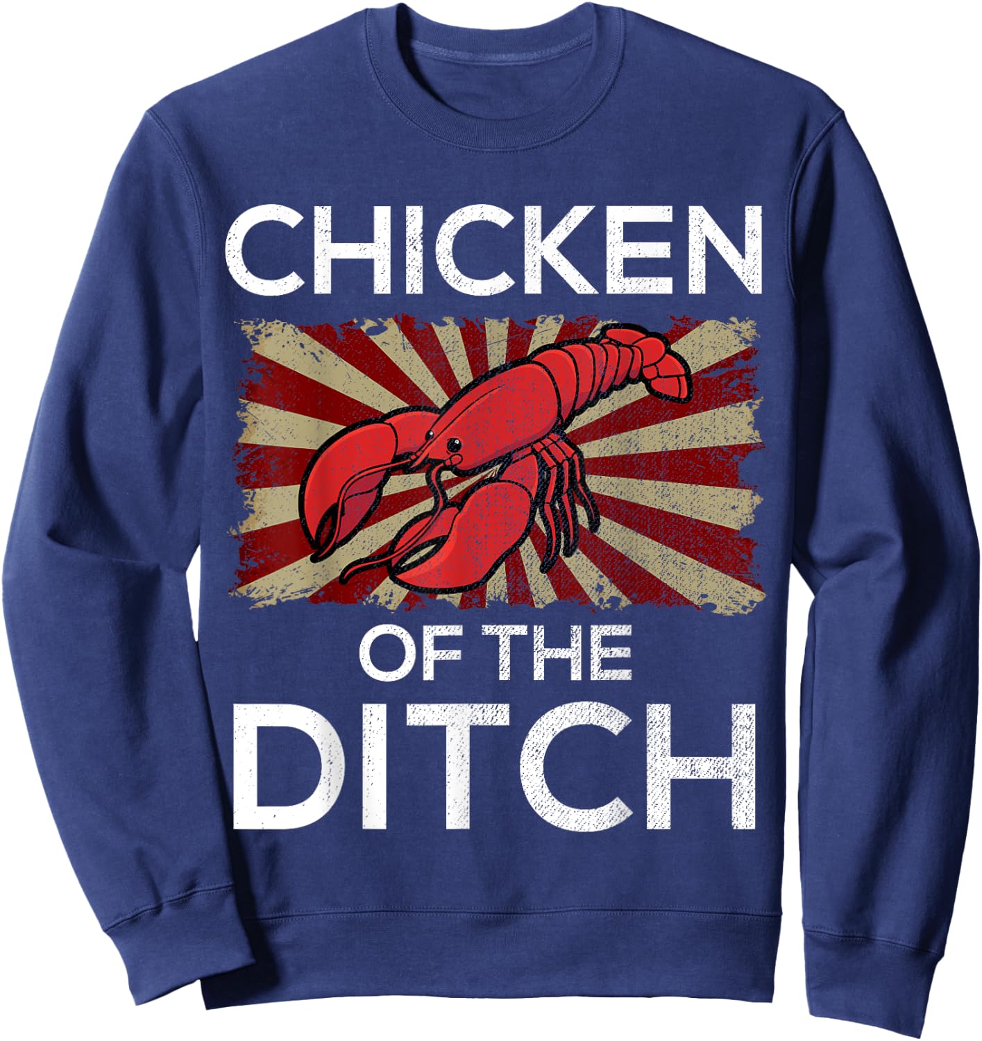 Chicken Of The Ditch Crawfish Cajun Food Party Sweatshirt - Sweatshirt | Navy