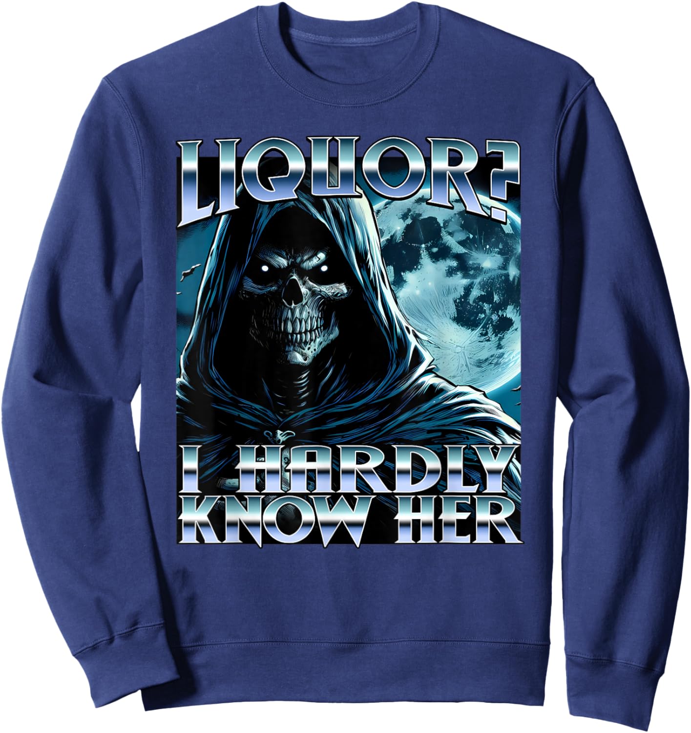 Liquor ? I Hardly Know Her Evil Skeleton Meme Funny Cringey Sweatshirt - Sweatshirt | Navy