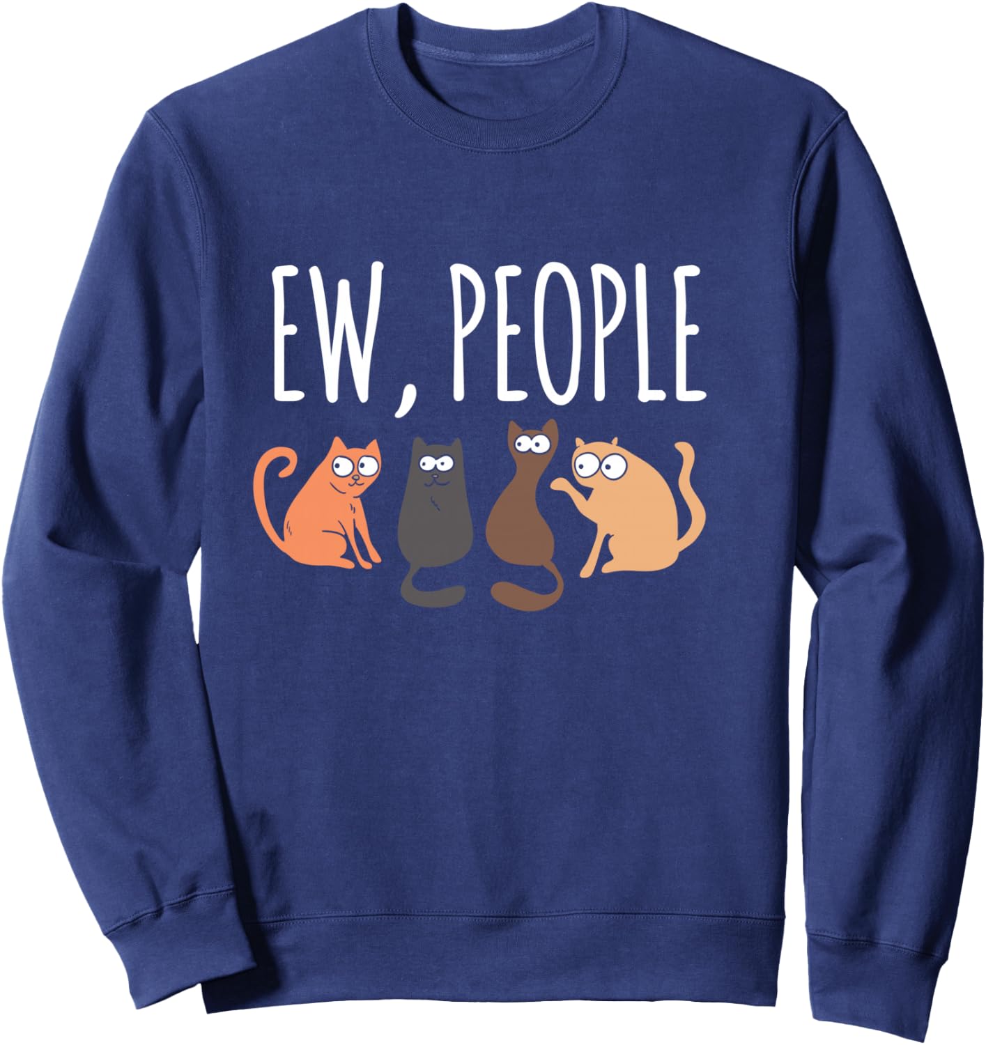 Ew People Cat Cats Meow Kitty Lovers Hate People Gift Sweatshirt - Sweatshirt | Navy