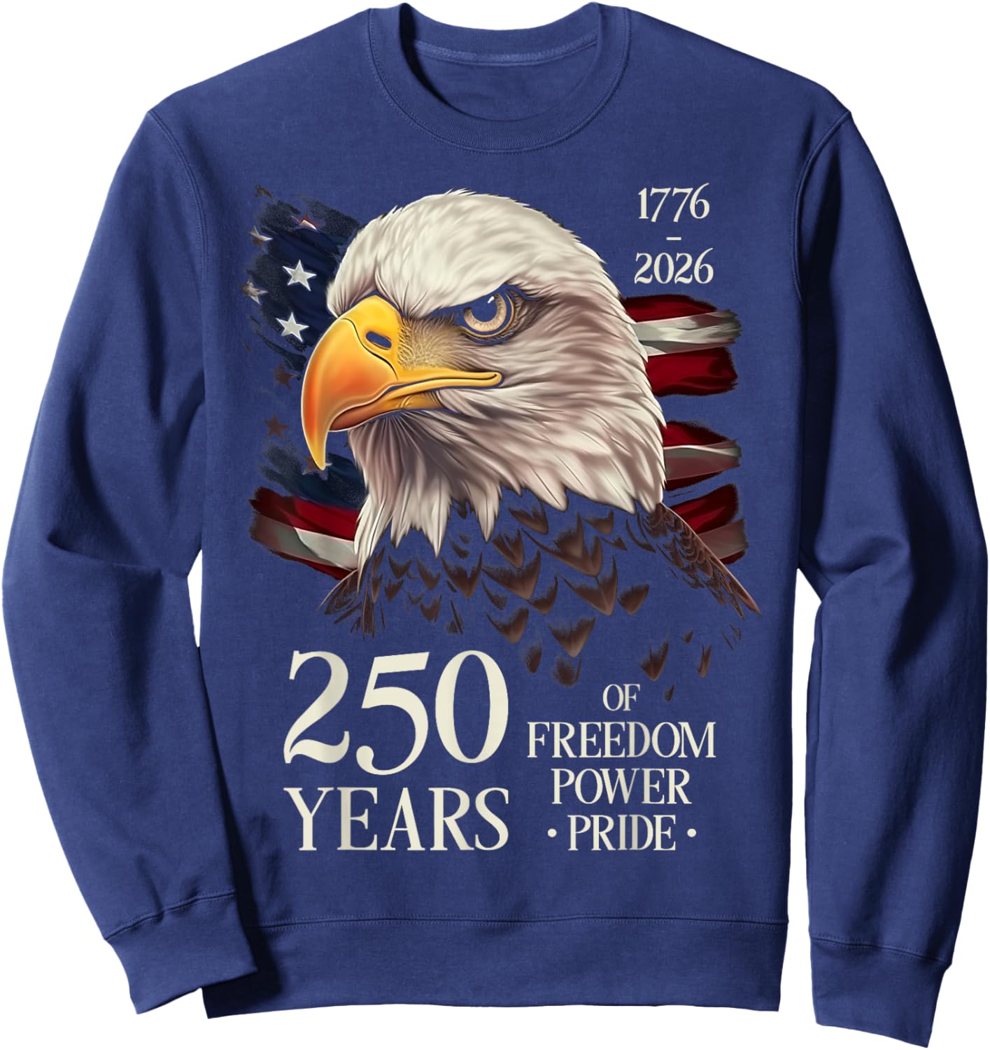 250 Years of Freedom Power Pride 250th Anniversary Eagle USA Sweatshirt - Sweatshirt | Navy