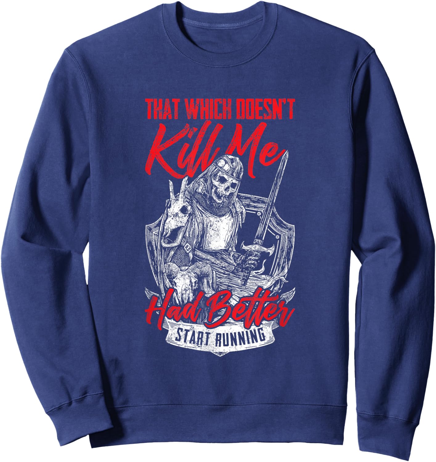 That Which Doesn't Kill Me Had Better Start Running Sweatshirt - Sweatshirt | Navy