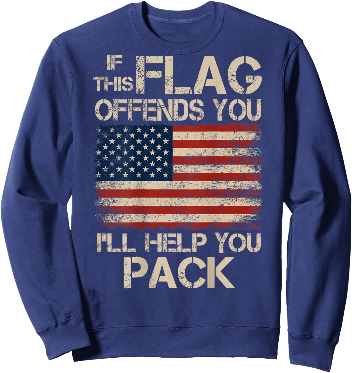 If This Flag Offends You I'll Help You Pack US Flag On Back Sweatshirt - Sweatshirt | Navy