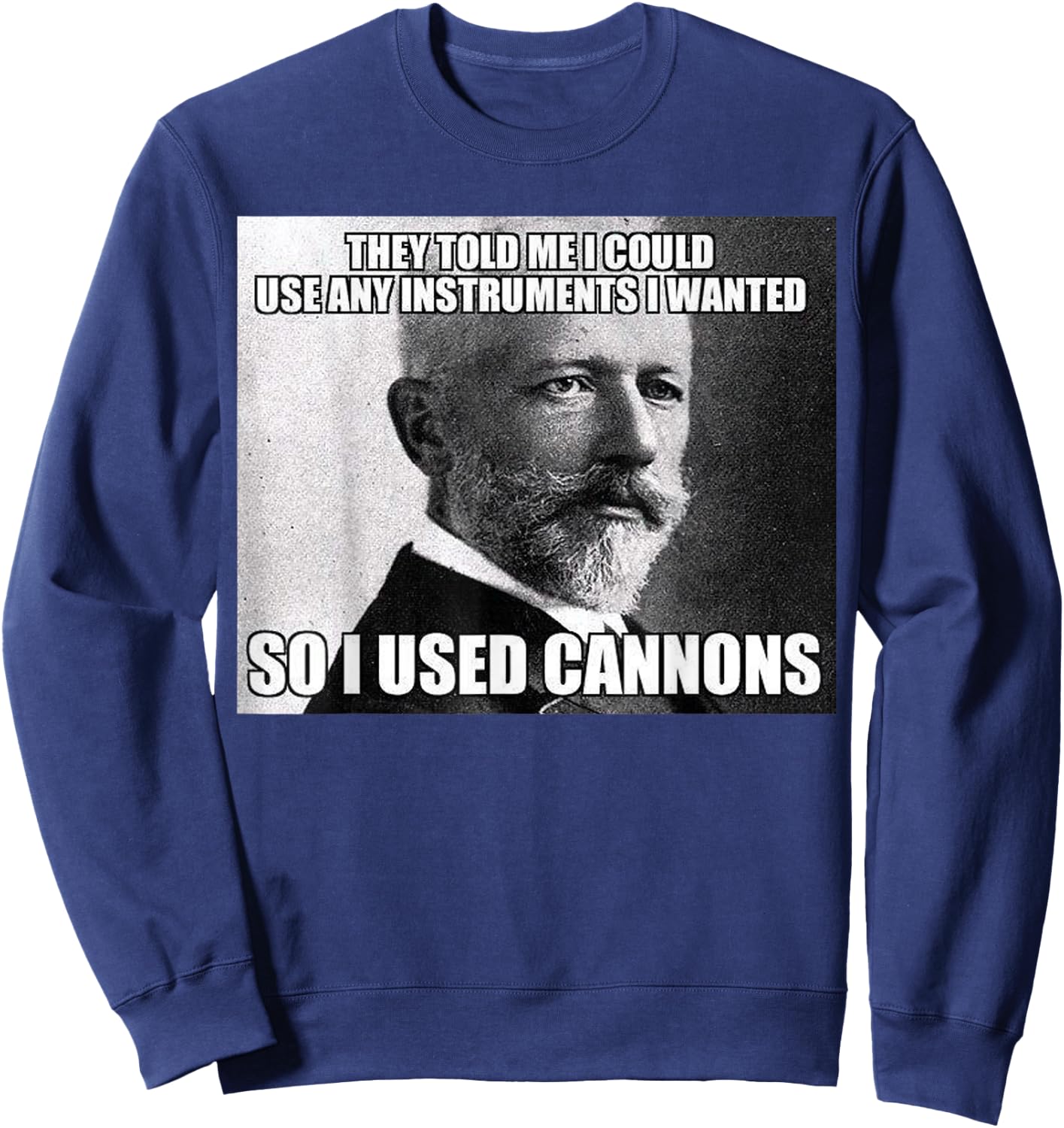 Funny Tchaikovsky Cannons Instrument Meme Sweatshirt - Sweatshirt | Navy