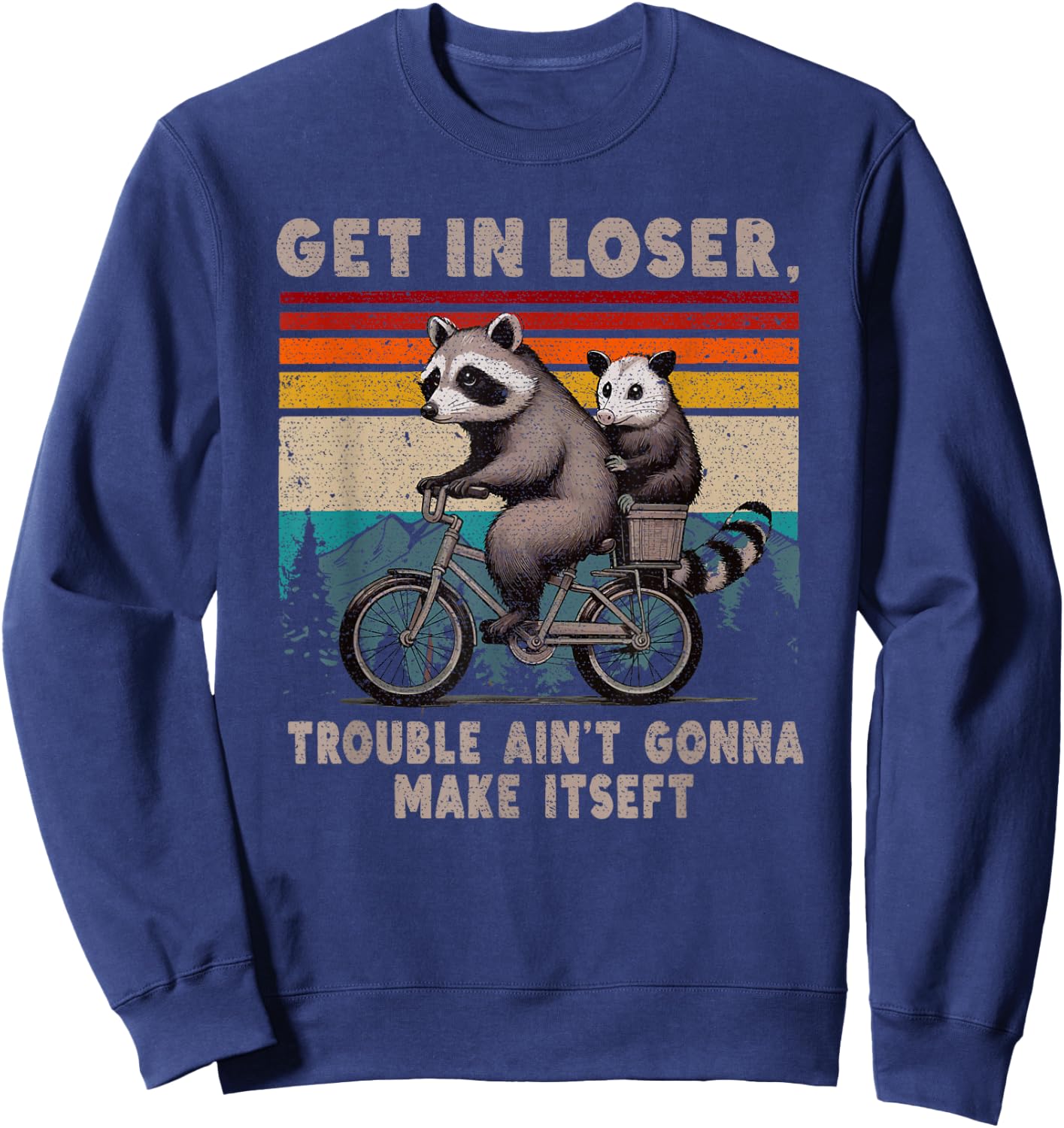 Get In Loser Trouble Ain't Gonna Make Itself Racoon Sweatshirt - Sweatshirt | Navy