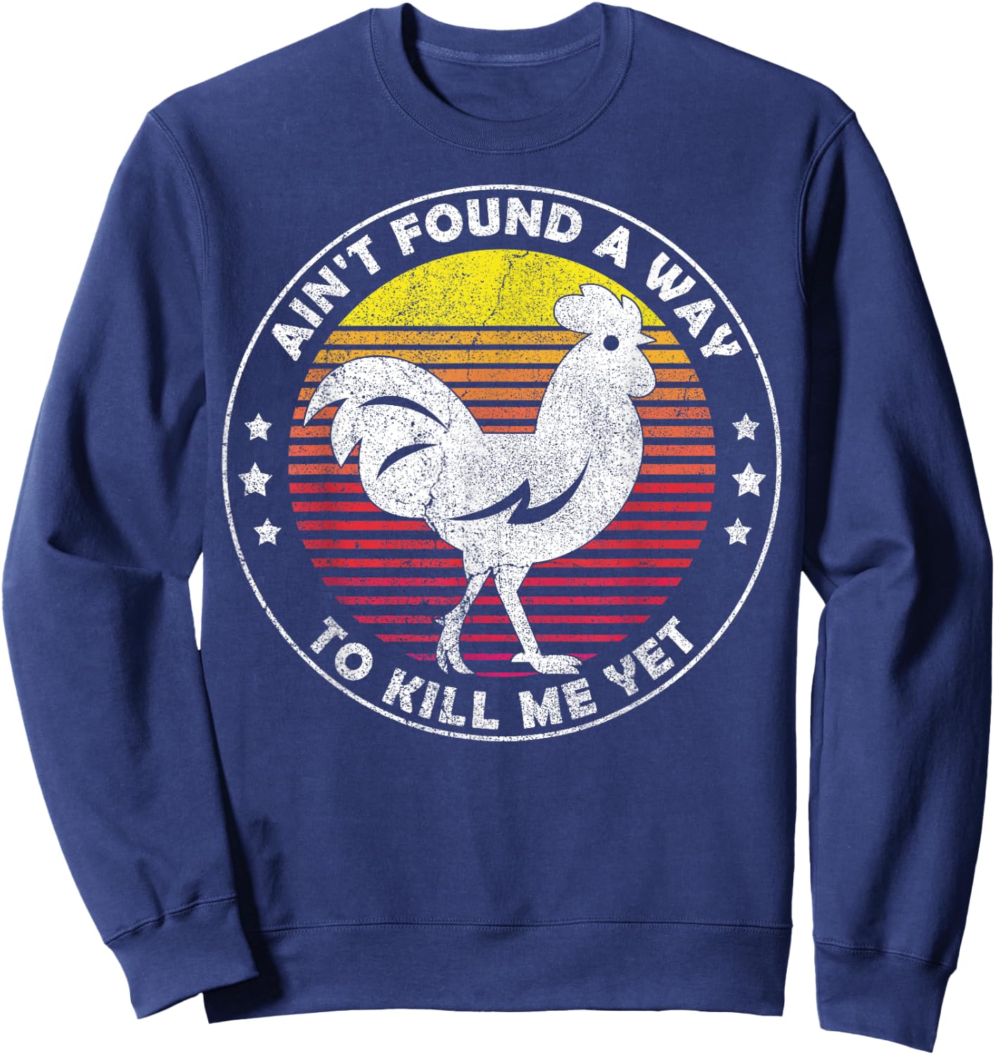 Ain't Found a Way to Kill me Yet Vintage Rooster Sweatshirt - Sweatshirt | Navy