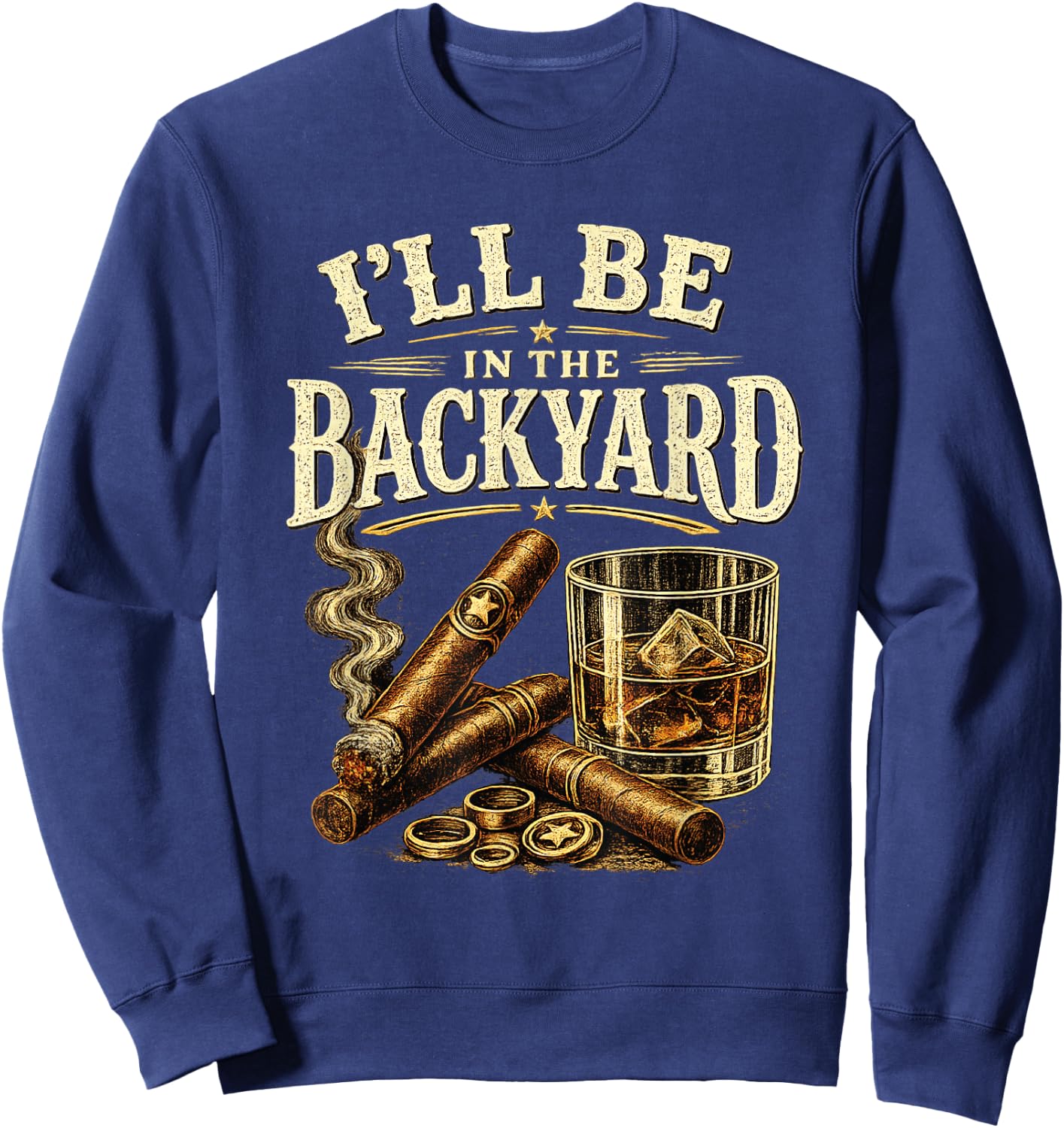 I'll Be in The Backyard Cigar and Bourbon Retro Vintage Sweatshirt - Sweatshirt | Navy