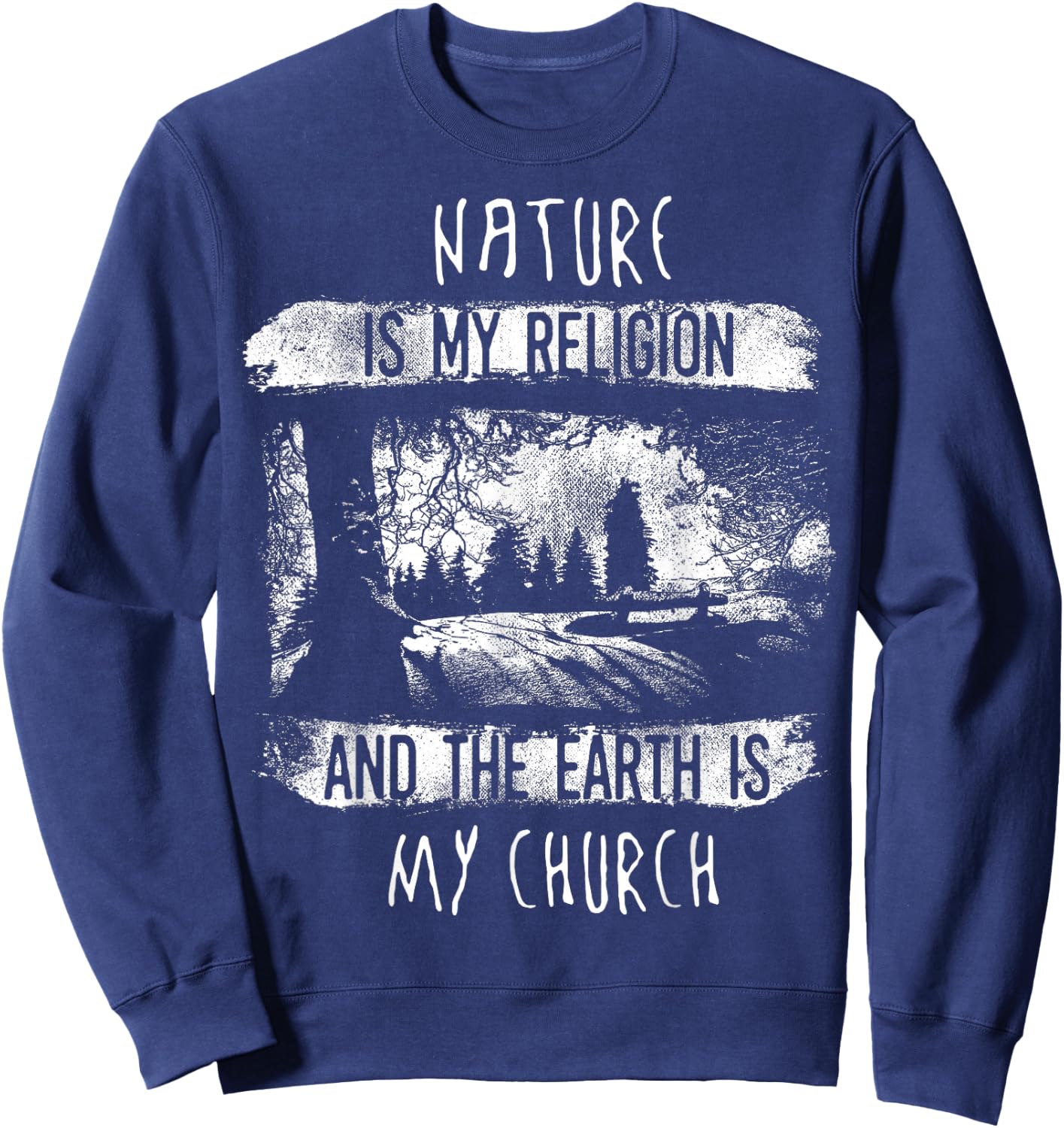Nature Is My Religion And The Earth Is My Church Shirt Sweatshirt - Sweatshirt | Navy