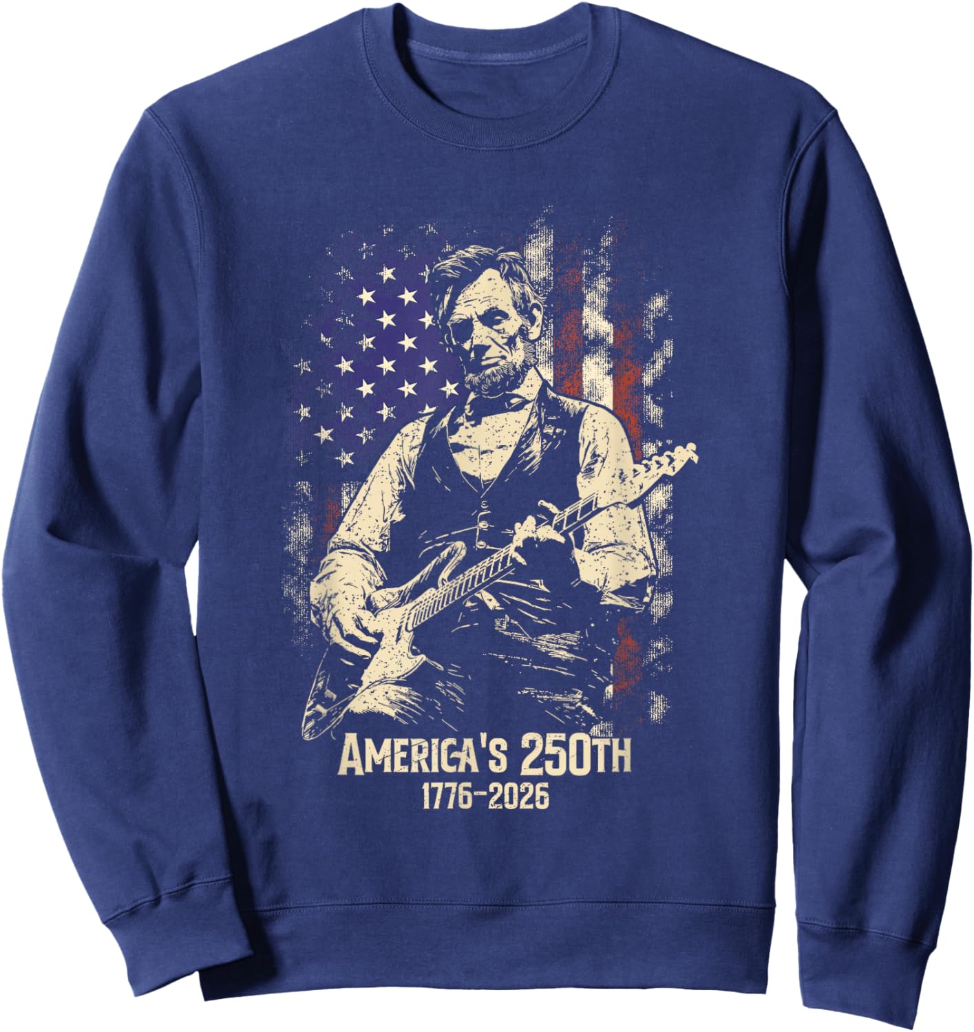 Abraham Lincoln Playing Guitar 4th July 250th Anniversary Sweatshirt - Sweatshirt | Navy