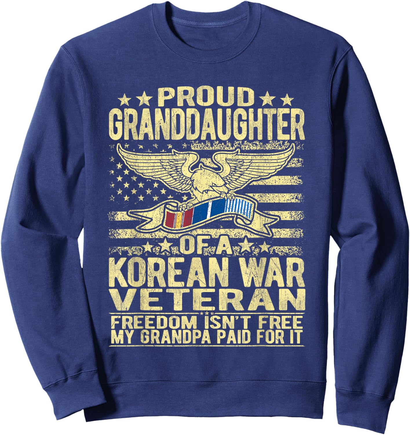 Freedom Isn't Free Proud Granddaughter Of Korean War Veteran Sweatshirt - Sweatshirt | Navy