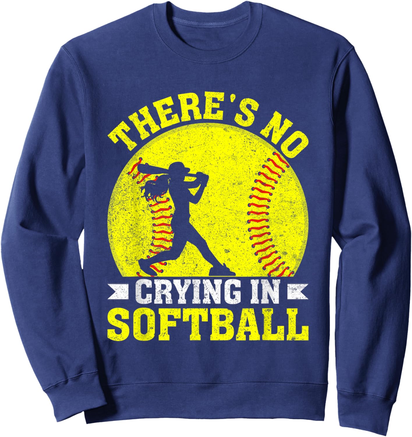 There's No Crying In Softball Motivational Quote Sweatshirt - Sweatshirt | Navy