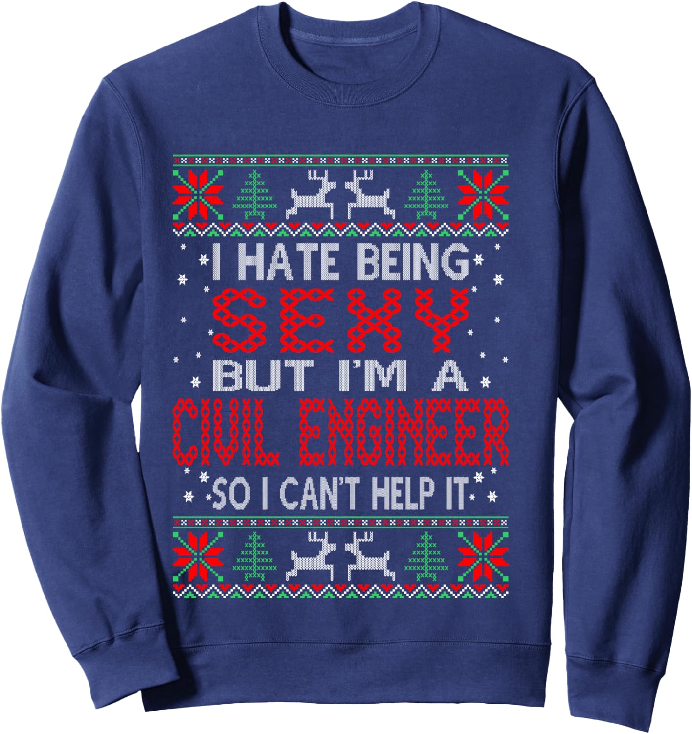 Hate Being Sexy Civil Engineer Christmas Ugly Sweater Gift Sweatshirt - Sweatshirt | Navy