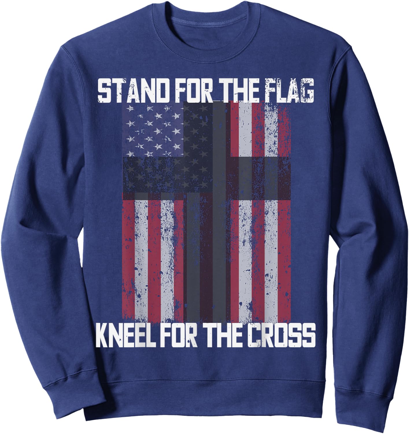 STAND FOR THE FLAG KNEEL FOR THE CROSS American Flag USA Sweatshirt - Sweatshirt | Navy