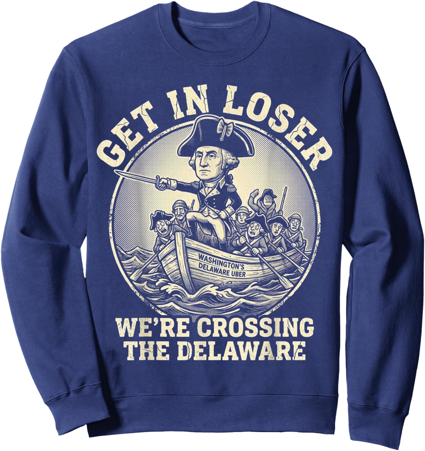 Get in Loser were Crossing the Delaware 4th of July Delawere Sweatshirt - Sweatshirt | Navy