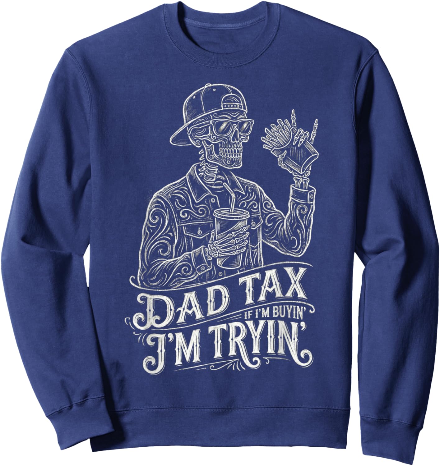 Dad Tax If I'm Buying I'm Trying Funny Skeleton Dad Tax Men Sweatshirt - Sweatshirt | Navy
