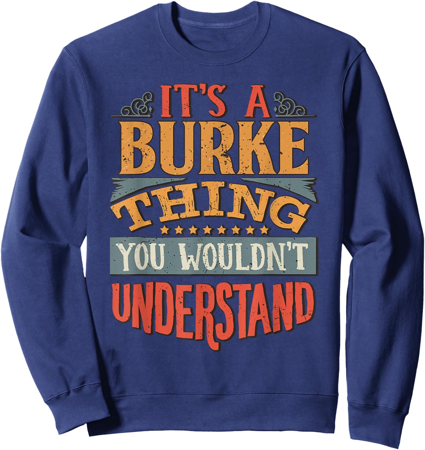 It's A Burke Thing You Wouldn't Understand Sweatshirt - Sweatshirt | Navy