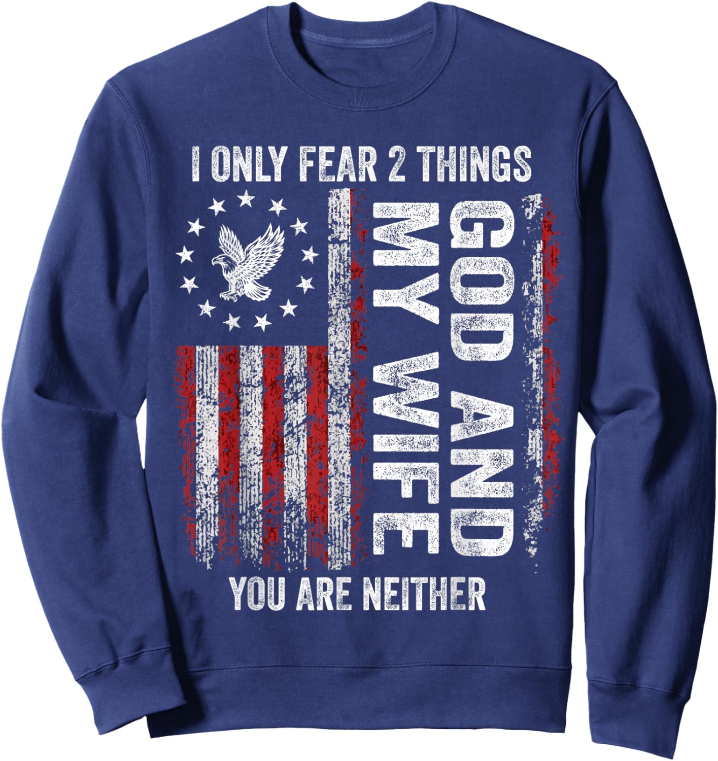 I Only Fear 2 Things God and My Wife You are Neither Sweatshirt - Sweatshirt | Navy