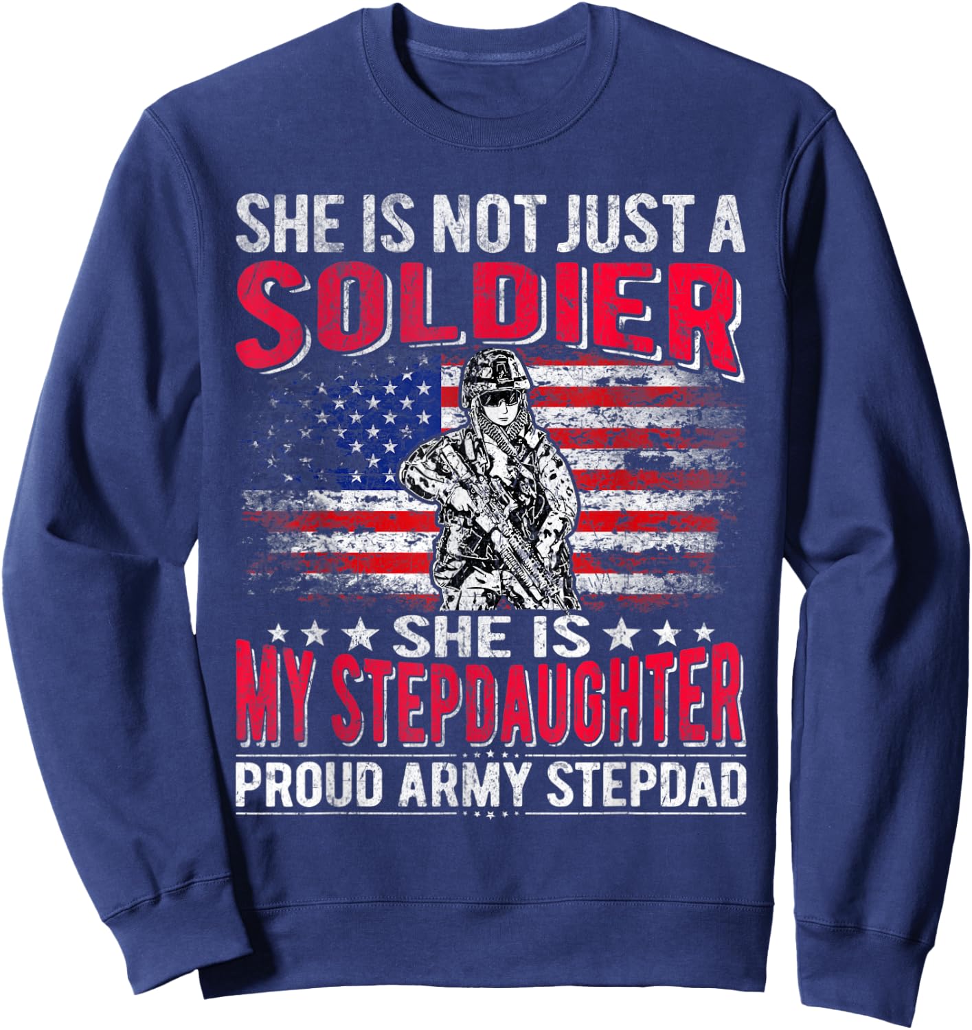 My Stepdaughter Is A Soldier Proud Army Stepdad Military Dad Sweatshirt - Sweatshirt | Navy