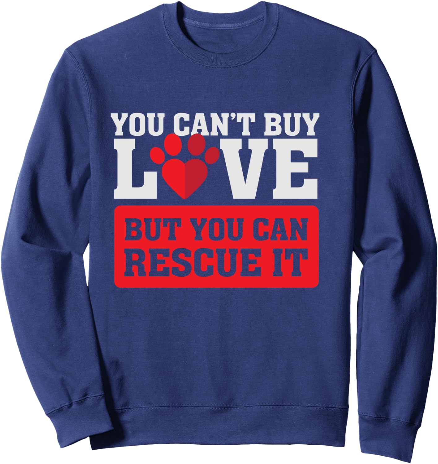 You can't buy love - but you can rescue it - Pet Adoption Sweatshirt - Sweatshirt | Navy