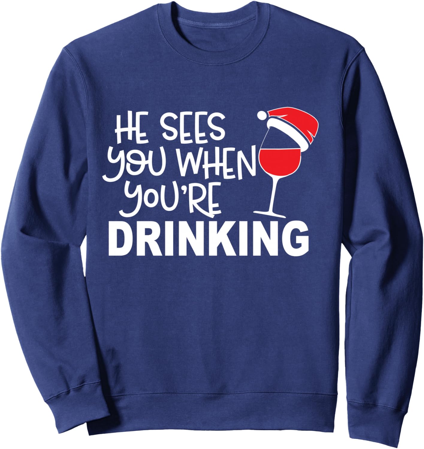 He Sees You When You're Drinking Funny Wine Lover Christmas Sweatshirt - Sweatshirt | Navy