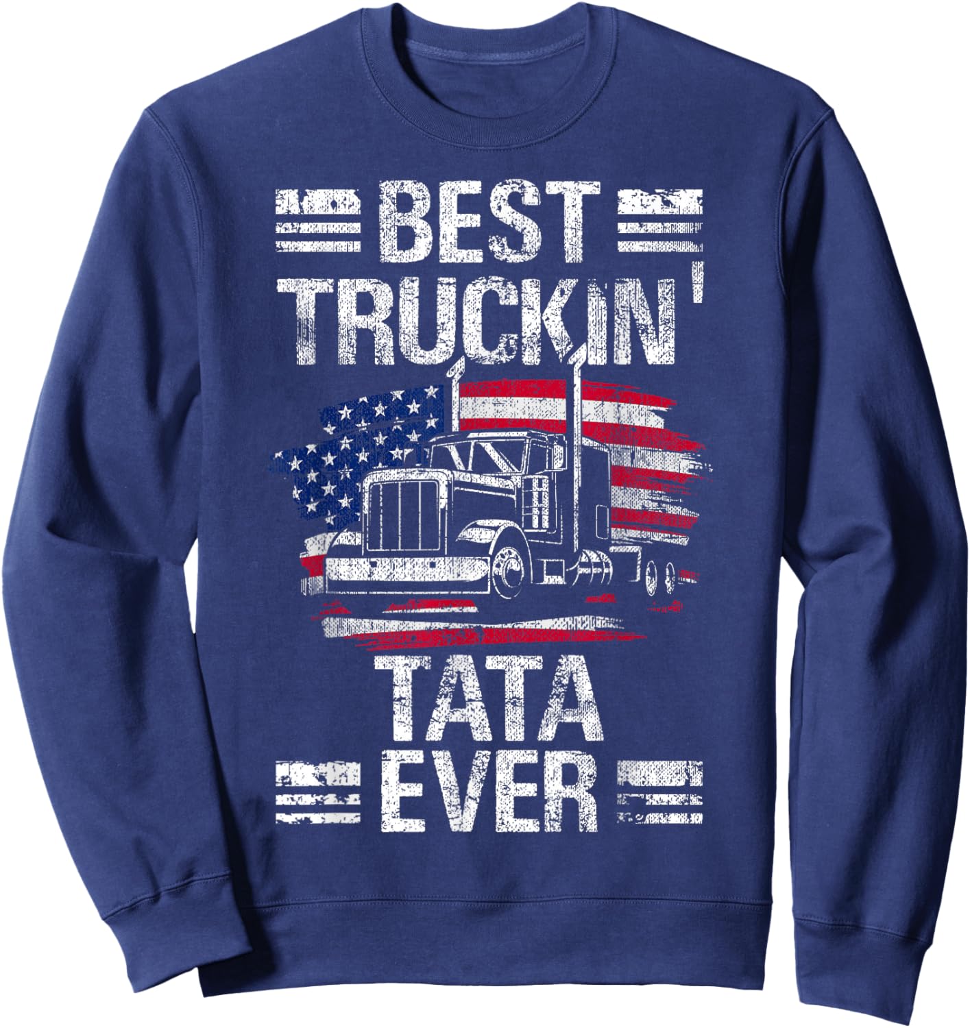 Best Truckin Tata Grandpa Ever USA Flag Trucker Truck Sweatshirt - Sweatshirt | Navy